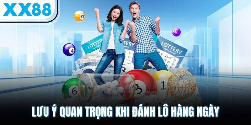 Gợi Ý Cách Đánh Lô Ngày Nào Cũng Trúng Vốn Ít Lợi Nhuận Cao 3 Lưu ý quan trọng khi đánh lô hàng ngày