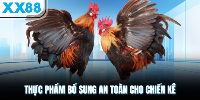 3 Loại Vitamin Cho Gà Hiệu Quả Được Chuyên Gia Khuyên Dùng 2 Thực phẩm bổ sung an toàn cho chiến kê